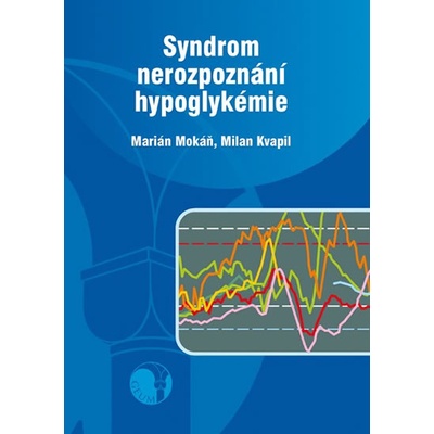 Syndrom nerozpoznání hypoglykémie - Marián Mokáň, Milan Kvapil