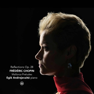 ANDREJEVAITE, EGLE - FREDERIC CHOPIN: REFLECTIONS OP. 28 - MALLORCA PRELUDES 1 CD