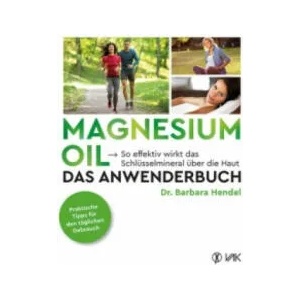 Magnesium Oil - Das Anwenderbuch | Barbara Hendel (ISBN: 9783867311847)