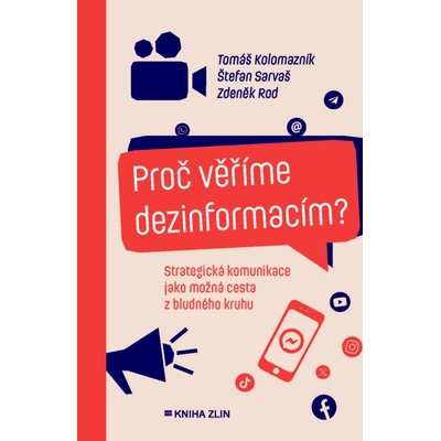 Proč věříme dezinformacím? Strategická komunikace jako možná cesta z bludného kruhu - Tomáš Kolomazník