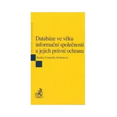 Databáze ve věku informační společnosti a jejich právní ochrana - Radka Connelly Kohutová