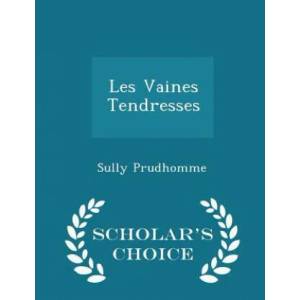 Les Vaines Tendresses - Scholar's Choice Edition | Prudhomme Sully (ISBN: 9781294937104)