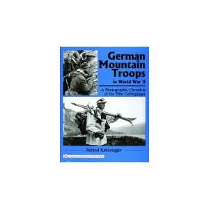 German Mountain Tr in World War II: A Photographic Chronicle of the Elite Gebirgsjager | Roland Kaltenegger (ISBN: 9780764322181)