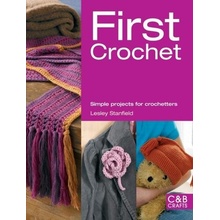 First Crochet: Simple Projects for Crochetters