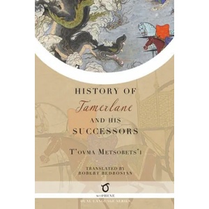 History of Tamerlane and His Successors | T'OVMA METSOBETS'I (ISBN: 9781925937756)