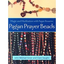 Pagan Prayer Beads: Magic and Meditation with Pagan Rosaries Greer John MichaelPaperback