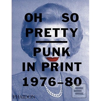 Oh So Pretty: Punk in Print 1976-1980 - Paperb- Rick Poynor, Toby Mott