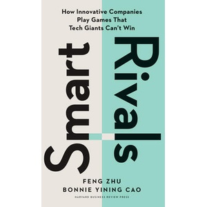 Smart Rivals: How Innovative Companies Play Games That Tech Giants Can't Win | Bonnie Yining Cao (ISBN: 9781647826048)