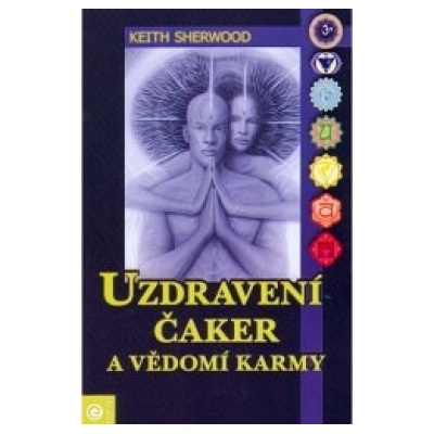Uzdravení čaker a vědomí karmy - Keith Sherwood