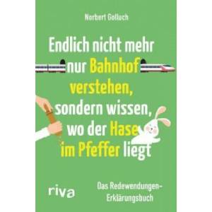 Endlich nicht mehr nur Bahnhof verstehen, sondern wissen, wo der Hase im Pfeffer liegt | Norbert Golluch, Jan Buckard (ISBN: 9783868838657)
