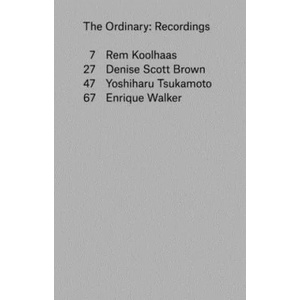 Ordinary - Recordings | Rem Koolhaas, Denise Scott Brown, Yoshiharu Tsukamoto (ISBN: 9781941332061)