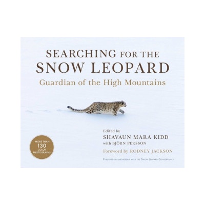 Searching for the Snow Leopard: Guardian of the High Mountains | Shavaun Mara Kidd, Bjorn Persson