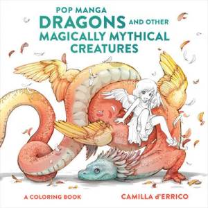 Pop Manga Dragons and Other Magically Mythical Creatures | Camilla D'Errico (ISBN: 9781984860866)