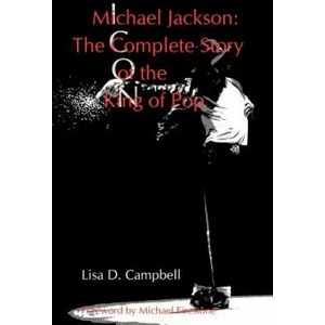 Michael Jackson: The Complete Story of the King of Pop (ISBN: 9780988413016)