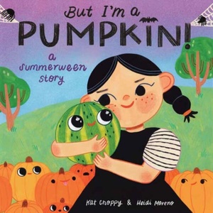 But I'm a Pumpkin! : A Summerween Story | Heidi Moreno (ISBN: 9798217122509)
