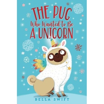 The Pug Who Wanted to Be a Unicorn Swift Bella
