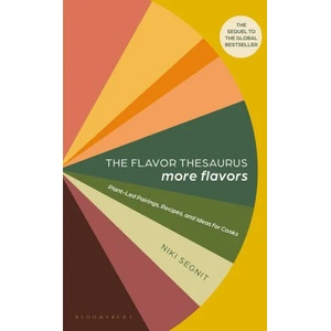The Flavor Thesaurus: More Flavors: Plant-Led Pairings, Recipes, and Ideas for Cooks (ISBN: 9781639731138)