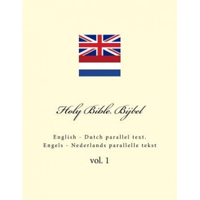 Holy Bible. Bijbel: English - Dutch Parallel Text. Engels - Nederlands Parallelle Tekst