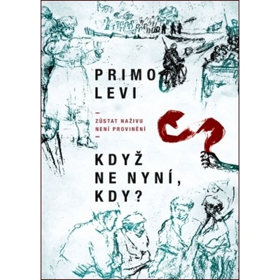Když ne nyní, kdy? - Zůstat naživu není provinění - Primo Levi