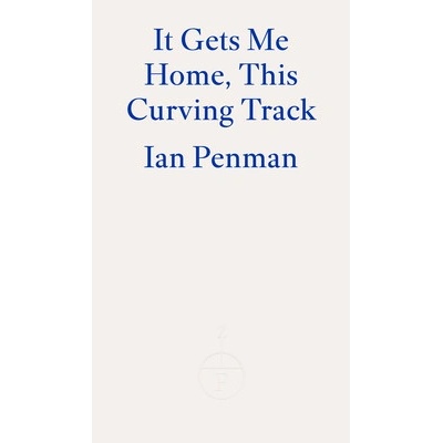 It Gets Me Home, This Curving Track - Ian Penman