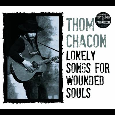 Thom Chacon - LONELY SONGS FOR WOUNDED SOULS CD