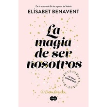 La Magia de Ser Nosotros / The Magic of Being Ourselves Benavent Elisabet Paperback