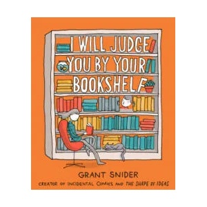 I Will Judge You by Your Bookshelf | Grant Snider (ISBN: 9781419737114)