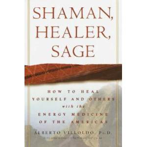 Shaman, Healer, Sage | Alberto Villoldo (ISBN: 9780609605448)