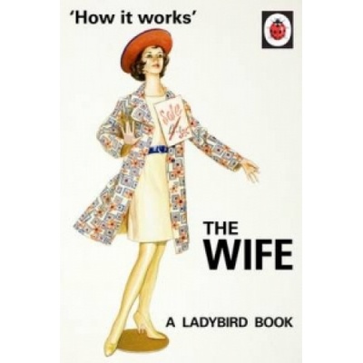 How it Works: The Wife - Ladybirds for Grown-U- Jason Hazeley, Joel Morris