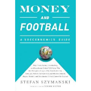 Money and Football: A Soccernomics Guide (INTL ed) | Stefan Szymanski (ISBN: 9781568585260)