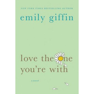 LOVE THE ONE YOURE WITH | Emily Giffin (ISBN: 9780312348663)