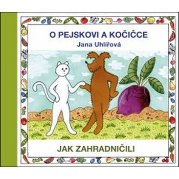 O pejskovi a kočičce - Jak zahradničili - Jana Uhlířová