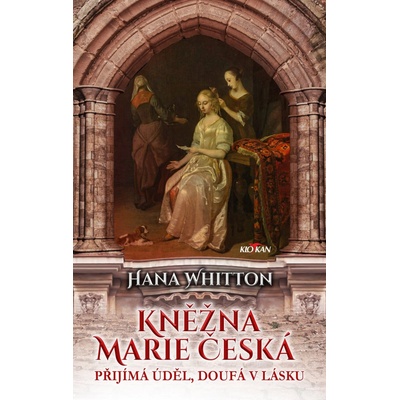 Kněžna Marie Česká – Přijímá úděl, doufá v lásku