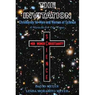 The Invitation: Christianity for Men and Women of Science, A Miracle for Our Time | David Meyer, Linda Morabito Meyer