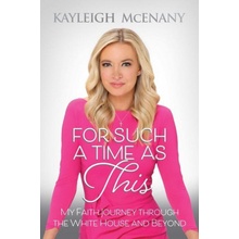 For Such a Time as This: My Faith Journey Through the White House and Beyond McEnany Kayleigh