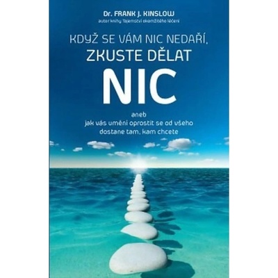 Když se vám nic nedaří, zkuste dělat NIC - Frank J. Kinslow