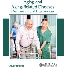 Aging and Aging Related Diseases: Mechanisms and Interventions - Oliver Fincher