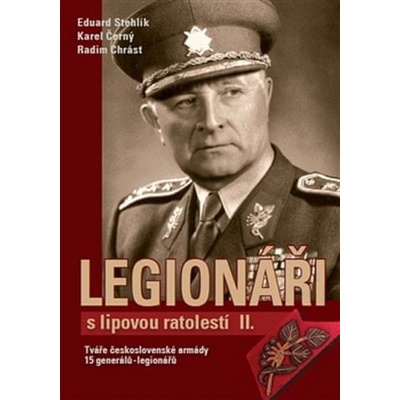 Legionáři s lipovou ratolestí II. - Tváře československé armády – 15 generálů-legionářů