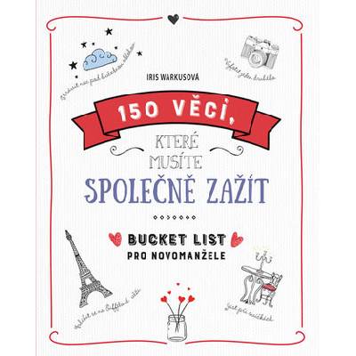150 věcí, které musíte společně zažít - Bucket list pro novomanžele - Warkus, Iris