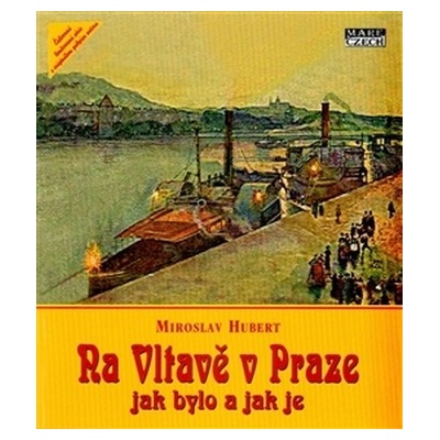 Na Vltavě v Praze jak bylo a jak je