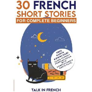 30 French Short Stories for Complete Beginners | Frederic Bibard (ISBN: 9798888319949)