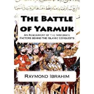 The Battle of Yarmuk: An Assessment of the Immediate Factors behind the Islamic Conquests (ISBN: 9781725826632)