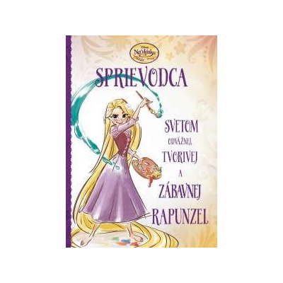 Na vlásku: Sprievodca svetom odvážnej, tvorivej a zábavnej Rapunzel