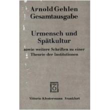 Urmensch und Spätkultur sowie weitere Schriften zu einer Theorie der Institutionen