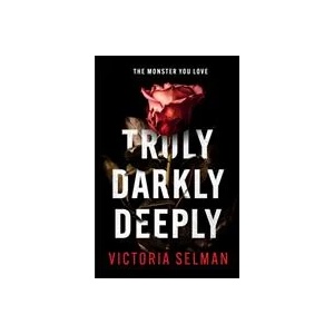 Truly, Darkly, Deeply | VICTORIA SELMAN (ISBN: 9781529420685)