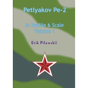The Petlyakov Pe-2 In Profile & Scale Part I | Erik Pilawskii (ISBN: 9781326824563)
