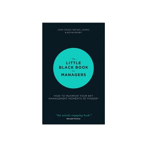 Little Black Book for Managers - How to Maximize Your Key Management Moments of Power | John Cross, Rafael Gomez, Kevin Money (ISBN: 9781118744239)
