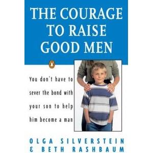 The Courage to Raise Good Men | Olga Silverstein, Beth Rashbaum (ISBN: 9780140175677)