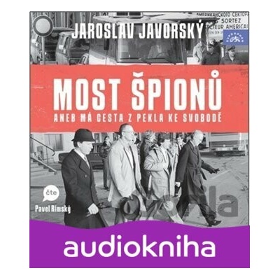 Most špionů aneb má cesta z pekla ke svobodě - Jaroslav Javorský