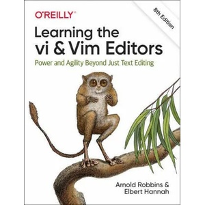 Learning the vi and Vim Editors | Arnold Robbins, Elbert Hannah (ISBN: 9781492078807)